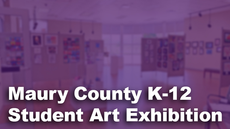 Maury County K-12 Student Art Exhibition